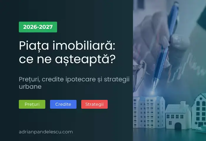 Previziuni piață imobiliară 2026-2027 | Adrian Pandelescu